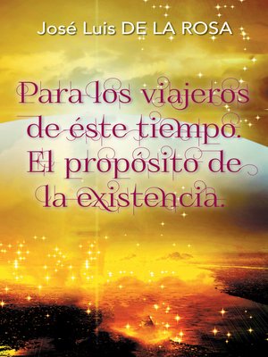 cover image of Para Los Viajeros De Éste Tiempo. El Propósito De La Existencia.